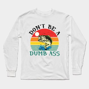 Don't Be a Dumb Bass Long Sleeve T-Shirt